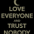 Post: Love everyone and trust nobody